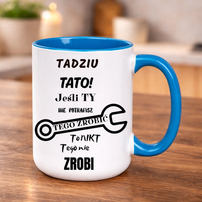 Kubek taty imienny z nadrukiem Tato jeśli ty nie potrafisz tego zrobić to nikt tego nie zrobi, prezent na urodziny Dzień Ojca