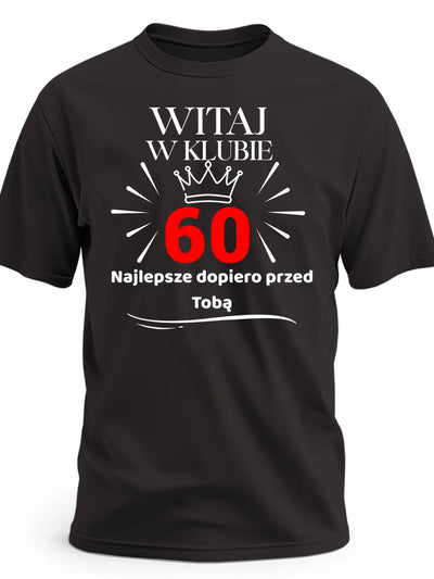 Koszulka na 60 urodziny męska witaj w klubie 60 lat najlepsze dopiero przed Tobą czarna