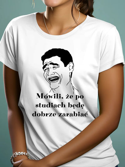 Prezent dla studenta śmieszna koszulka damska z memem i nadrukiem mówili że po studiach będę dobrze zarabiać biała