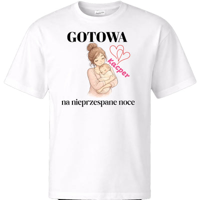 Koszulka OVERSIZE dla młodej mamy z napisem GOTOWA NA NIEPRZESPANE NOCE z imieniem dziecka biała 2