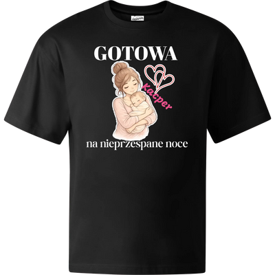 Koszulka OVERSIZE dla młodej mamy z napisem GOTOWA NA NIEPRZESPANE NOCE z imieniem dziecka czarna 1