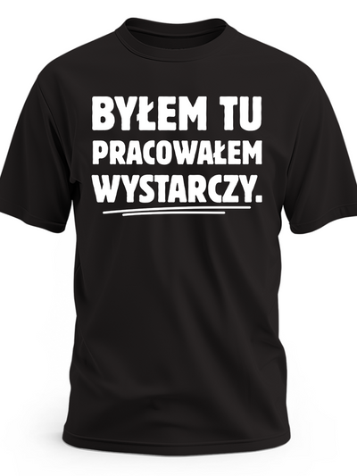 Koszulka na odejście z pracy z napisem „Byłem tu, pracowałem, wystarczy” – czarna koszulka męska z nadrukiem