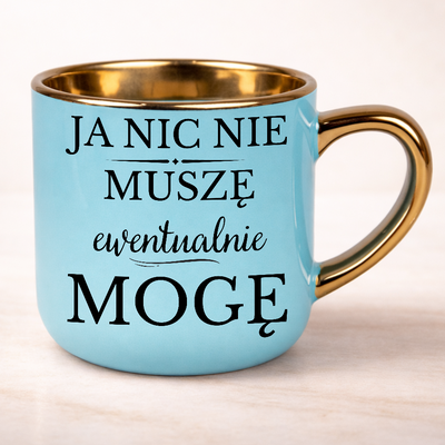 Kubek na prezent ja nic nie muszę ewentualnie mogę
