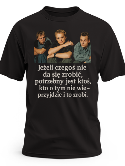 Koszulka męska z filmu Chłopaki nie płaczą z nadrukiem Jeżeli czegoś nie da się zrobić, potrzebny jest ktoś kto o tym wie przyjdzie i to zrobi dla kinomaniaka