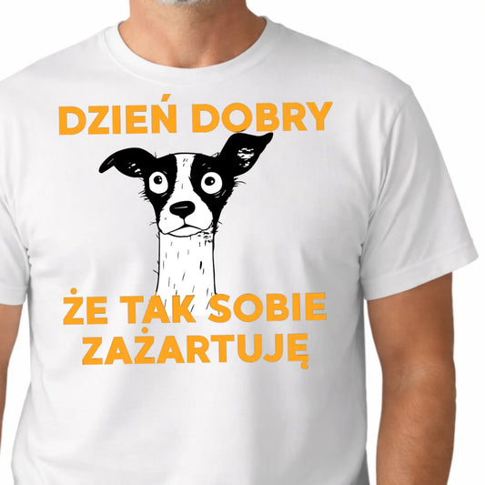 Koszulka męska z nadrukiem psa i tekstem dzień dobry że tak sobie zażartuję