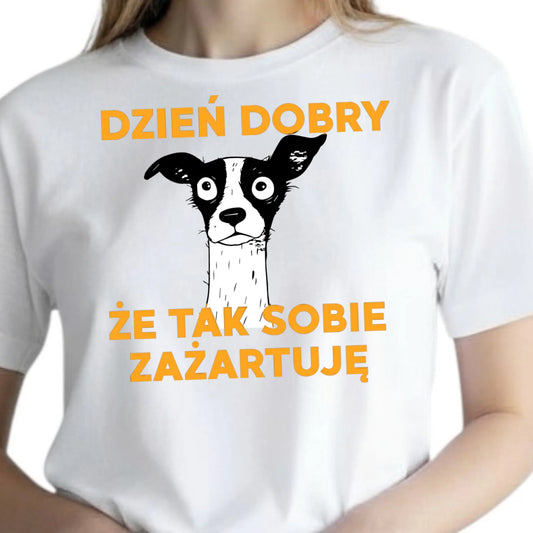 Koszulka damska z nadrukiem na prezent z psem dzień dobry że tak sobie zażartuję