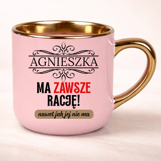 Kubek dla niej imienny z nadrukiem ma zawsze rację nawet jak jej nie ma 400ml