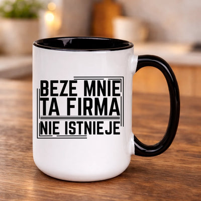 Kubek do pracy Beze mnie ta firma nie istnieje śmieszny na prezent