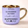 Śmieszny kubek na prezent z imieniem dla dziewczyny Za wcześnie na wino do pracy
