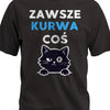 Śmieszna koszulka męska na prezent z nadrukiem zawsze kurwa coś z grafiką kota czarna