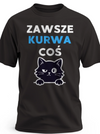 Śmieszna koszulka męska na prezent z nadrukiem zawsze kurwa coś z grafiką kota czarna