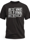 Koszulka męska z nadrukiem napisem beze mnie ta firma nie istnieje czarna