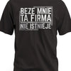 Koszulka męska z nadrukiem napisem beze mnie ta firma nie istnieje czarna