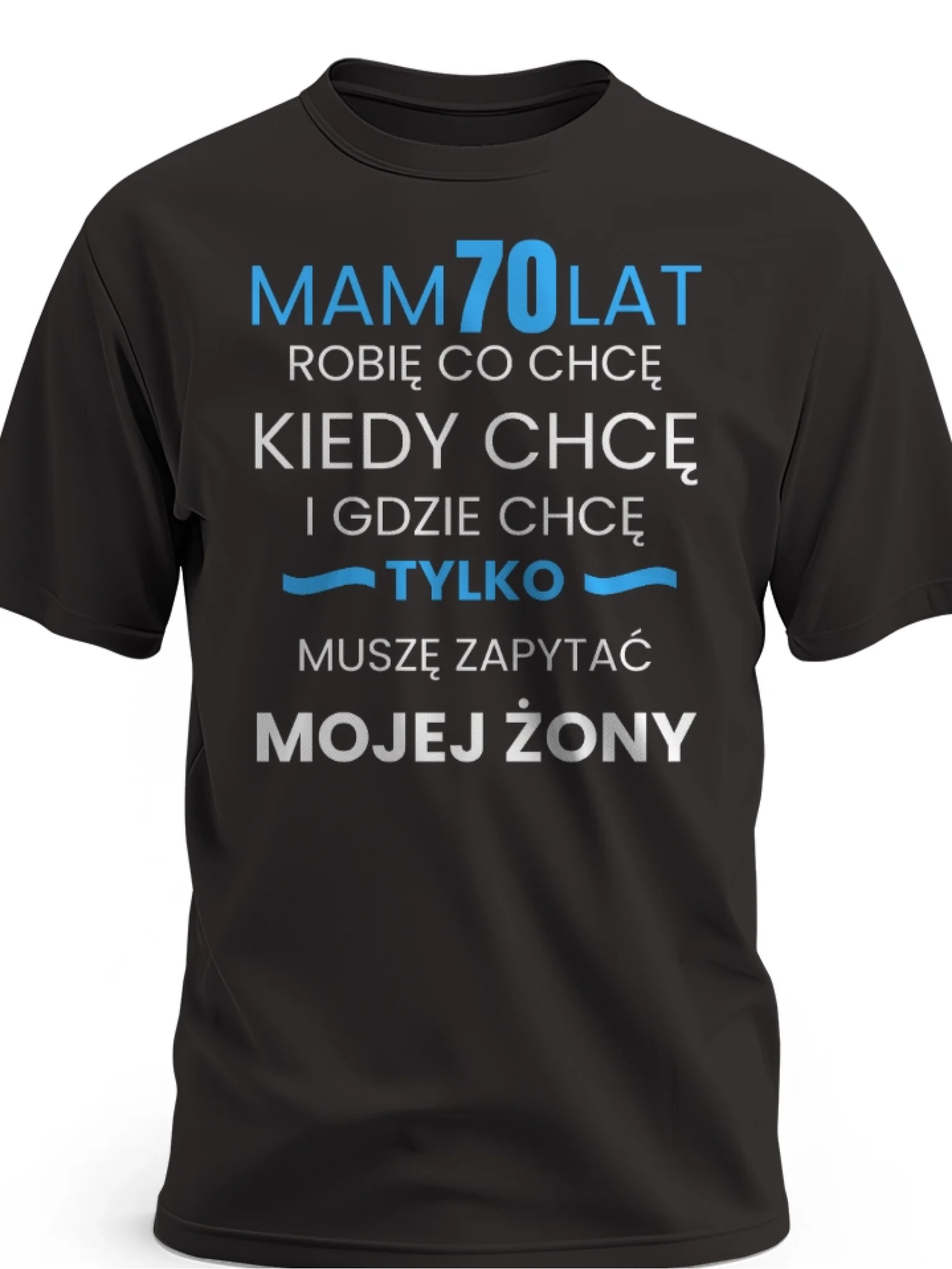 Koszulka na 70 urodziny męska mam 70 lat robię co chcę kiedy chcę gdzie chcę tylko muszę zapytać mojej żony czarna
