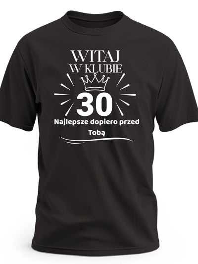 Koszulka na 30 urodziny Witaj w klubie 30 najlepsze dopiero przed tobą czarna