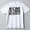 Koszulka z nadrukiem napisem beze mnie ta firma nie istnieje biała