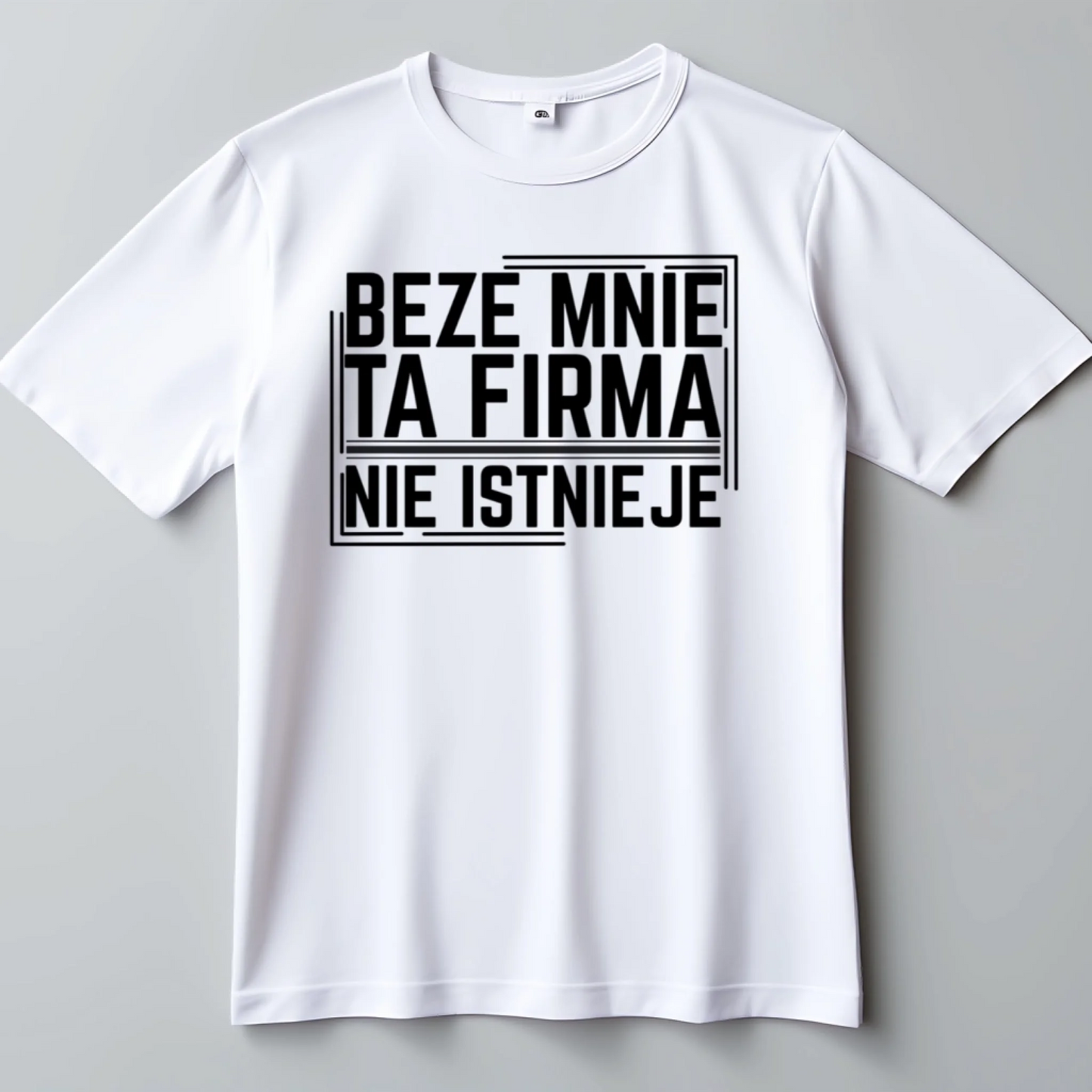 Koszulka z nadrukiem napisem beze mnie ta firma nie istnieje biała