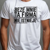 aKoszulka z nadrukiem napisem beze mnie ta firma nie istnieje biała