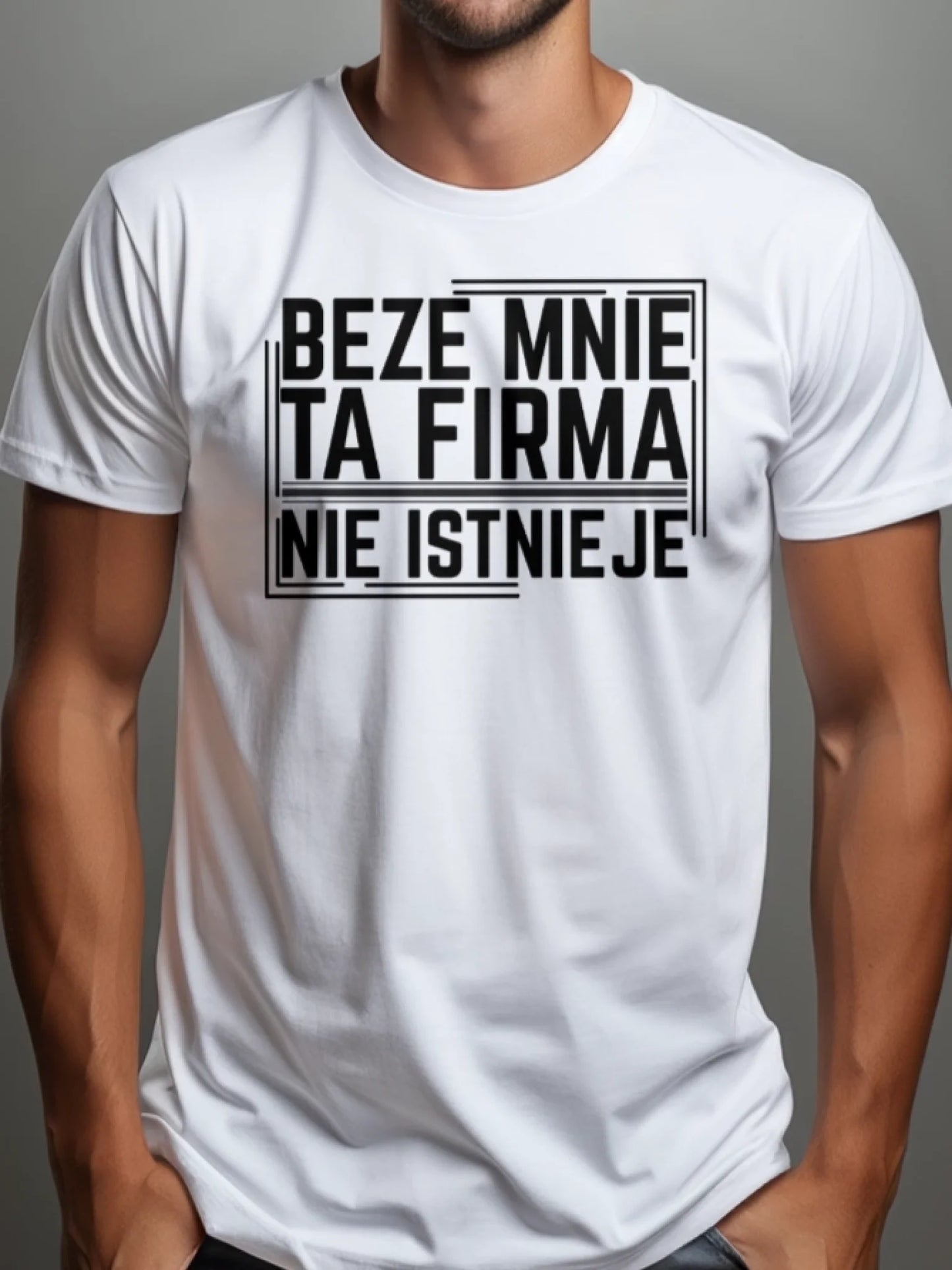 aKoszulka z nadrukiem napisem beze mnie ta firma nie istnieje biała