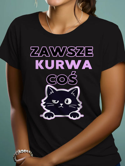 Śmieszna koszulka damska na prezent z nadrukiem i napisem zawsze kurwa coś z grafiką kota czarna