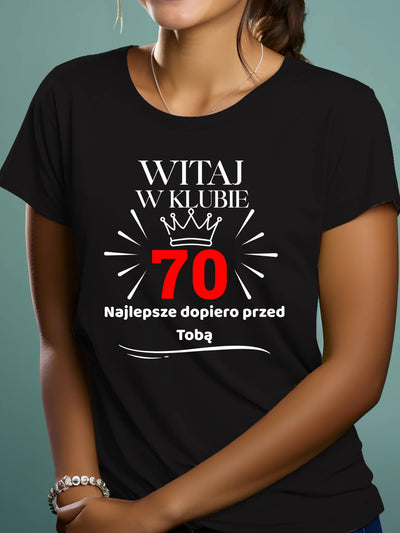 Koszulka na 70 urodziny damska witaj w klubie 70 najlepsze dopiero przed Tobą czarna