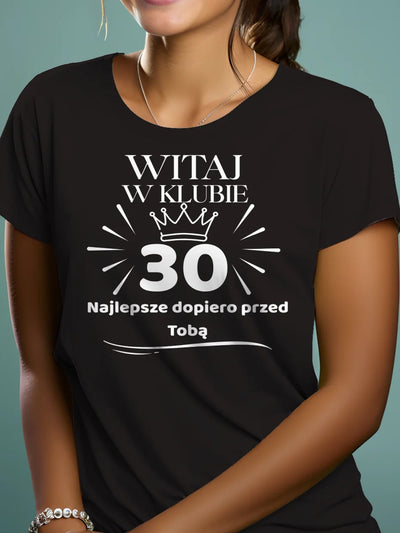 Koszulka na 30 urodziny damska witaj w klubie 30 najlepsze dopiero przed Tobą