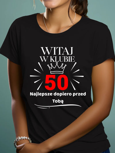 Koszulka na 50 urodziny damska witaj w klubie 50 najlepsze dopiero przed Tobą czarna
