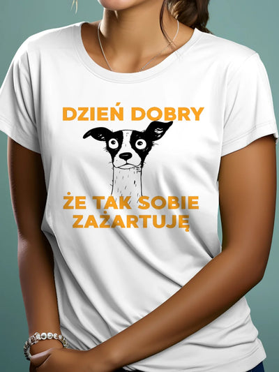 Koszulka damska z nadrukiem na prezent z psem dzień dobry że tak sobie zażartuję biała