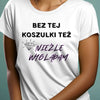 Koszulka damska z nadrukiem bez tej koszulki też nieźle wyglądam biała