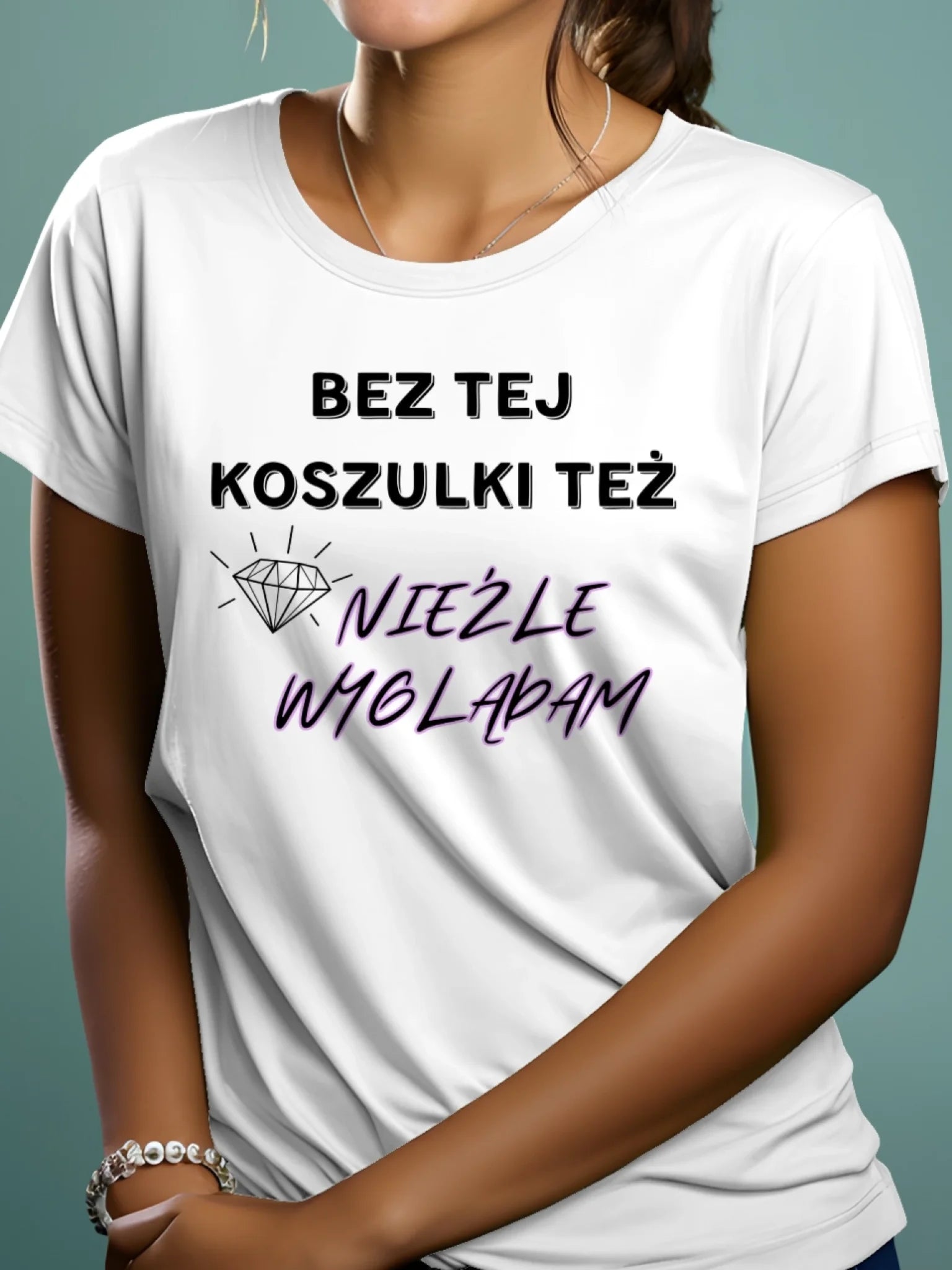 Koszulka damska z nadrukiem bez tej koszulki też nieźle wyglądam biała