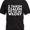 Koszulka męska na prezent dla łysego Z takim ciałem po co mi włosy