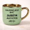 Kubek Trudno jest być zajebistym ale ktoś musi 400ml
