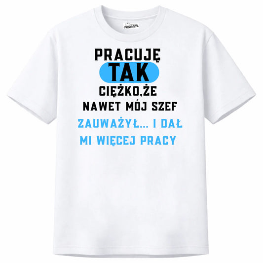 Koszulka męska z nadrukiem napisem pracuję tak ciężko że nawet mój szef zauważył i dał mi więcej pracy