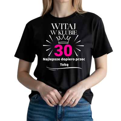 Koszulka na 30 urodziny damska witaj w klubie 30 najlepsze dopiero przed Tobą