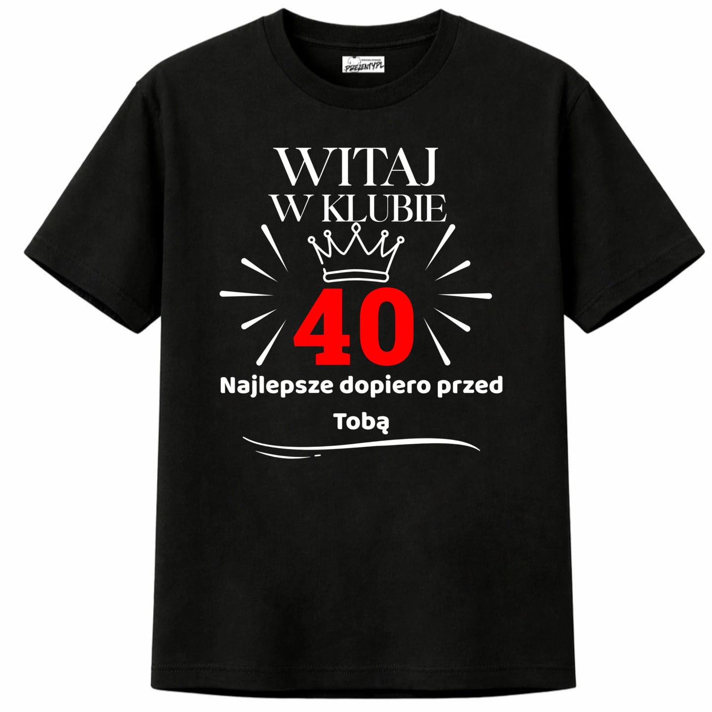 Koszulka na 40 urodziny męska Witaj w klubie 40 Najlepsze dopiero przed Tobą-1