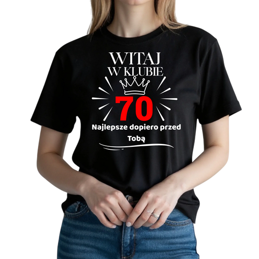 Koszulka na 70 urodziny damska witaj w klubie 70 najlepsze dopiero przed Tobą