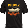 Koszulka z samochodem z nadrukiem Polonez klasa sama w sobie dla fana starej motoryzacji PRL
