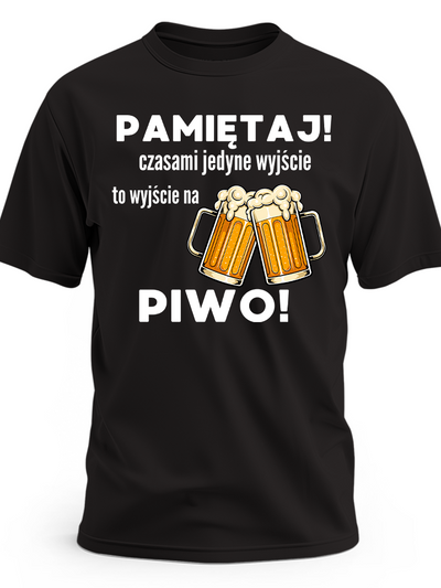 Koszulka na prezent „Pamiętaj! Czasami jedyne wyjście to wyjście na piwo” – czarna koszulka męska z nadrukiem