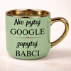 Prezent dla babci z nadrukiem nie pytaj google zapytaj babci
